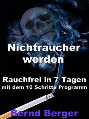 cover image of Nichtraucher werden--Rauchfrei in 7 Tagen mit dem 10 Schritte Programm